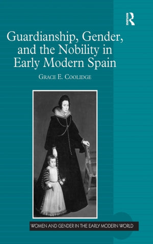 Guardianship, Gender, and the Nobility in Early Modern Spain