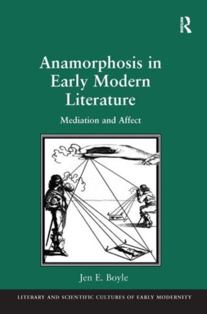 Book cover of: Anamorphosis in Early Modern Literature. By: Jennifer Boyle