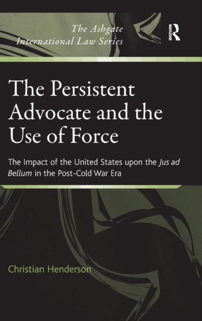 Book cover of: Persistent Advocate and the Use of Force. By: Christian Henderson
