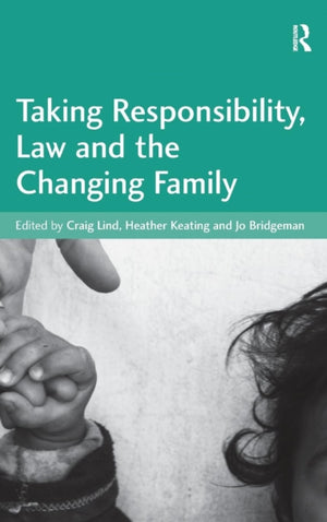 Taking Responsibility, Law and the Changing Family