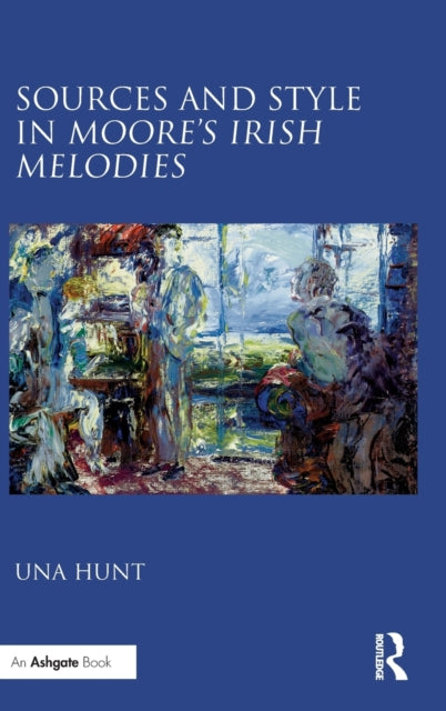 Book cover of: Sources and Style in Moore’s Irish Melodies. By: Una Hunt