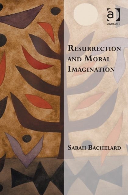 Book cover of: Resurrection and Moral Imagination. By: Sarah Bachelard