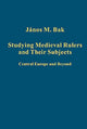 Book cover of: Studying Medieval Rulers and Their Subjects. By: János M. Bak