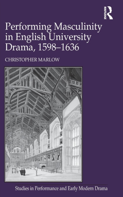 Book cover of: Performing Masculinity in English University Drama, 1598-1636. By: Christopher Marlow