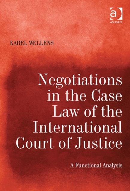 Book cover of: Negotiations in the Case Law of the International Court of Justice. By: Karel Wellens