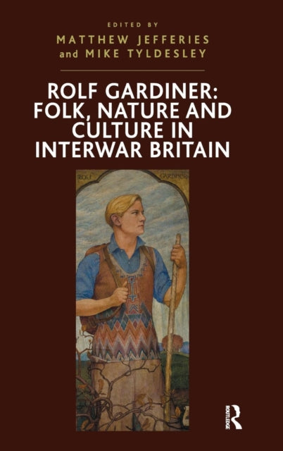 Book cover of: Rolf Gardiner: Folk, Nature and Culture in Interwar Britain. By: Matthew Jefferies