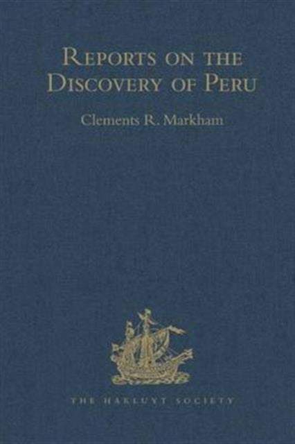 Book cover of: Reports on the Discovery of Peru: I. Report of Francisco de Xeres, Secretary to Francisco Pizarro. II.- Edited Title. By: Clements R. Markham