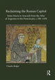 Book cover of: Reclaiming the Roman Capitol: Santa Maria in Aracoeli from the Altar of Augustus to the Franciscans, c. 500–1450. By: Claudia Bolgia