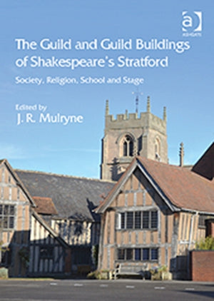 The Guild and Guild Buildings of Shakespeare's Stratford