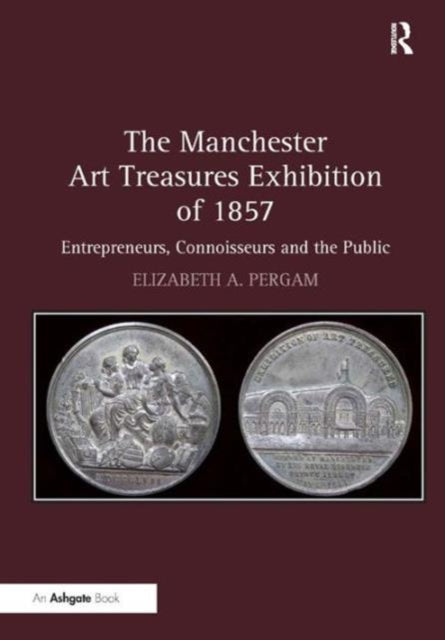 Book cover of: Manchester Art Treasures Exhibition of 1857. By: Elizabeth A. Pergam