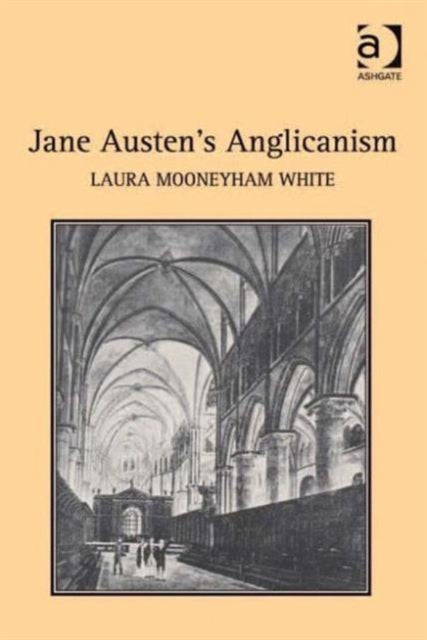 Book cover of: Jane Austen's Anglicanism. By: Laura Mooneyham White