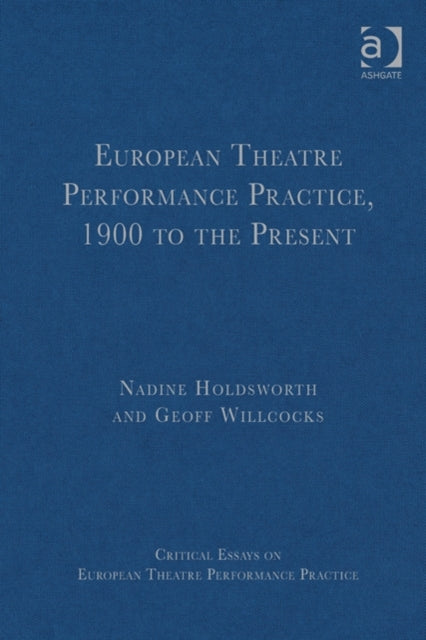 Book cover of: European Theatre Performance Practice, 1900 to the Present. By: Nadine Holdsworth