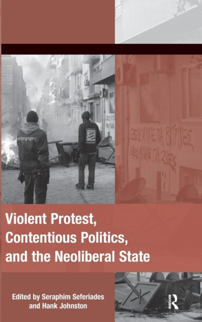 Book cover of: Violent Protest, Contentious Politics, and the Neoliberal State. By: Seraphim Seferiades