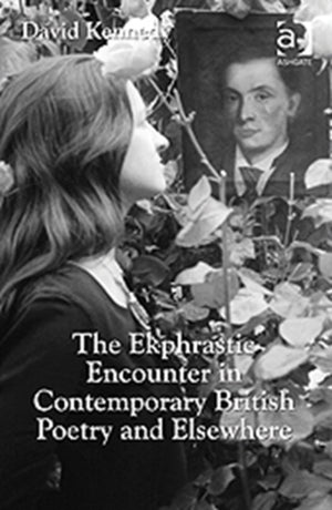 Ekphrastic Encounter in Contemporary British Poetry and Elsewhere