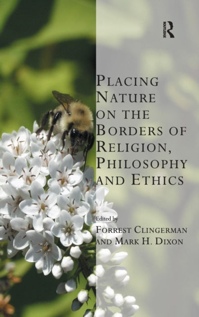 Book cover of: Placing Nature on the Borders of Religion, Philosophy and Ethics. By: Forrest Clingerman