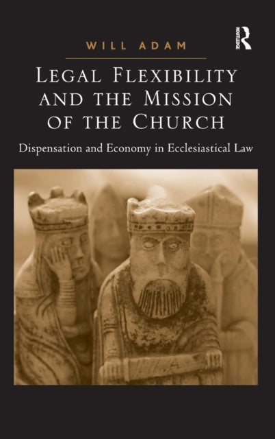 Book cover of: Legal Flexibility and the Mission of the Church. By: Will Adam