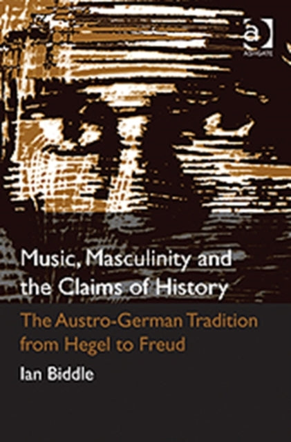 Book cover of: Music, Masculinity and the Claims of History. By: Ian D. Biddle