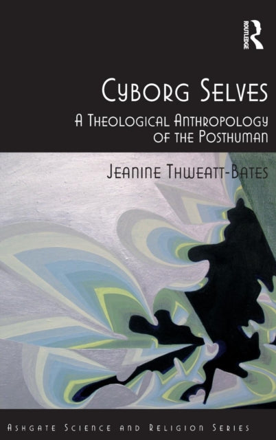 Book cover of: Cyborg Selves. By: Jeanine Thweatt-Bates