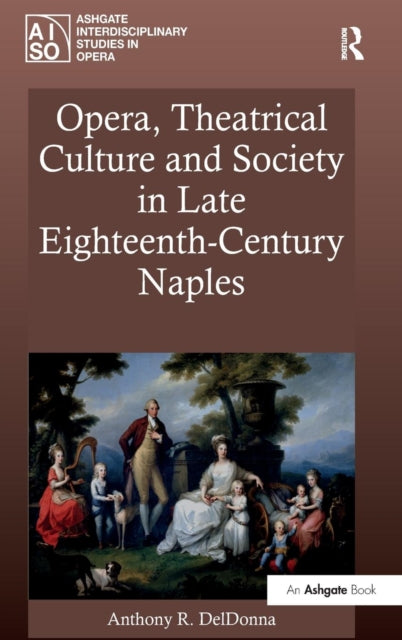 Book cover of: Opera, Theatrical Culture and Society in Late Eighteenth-Century Naples. By: Anthony DelDonna
