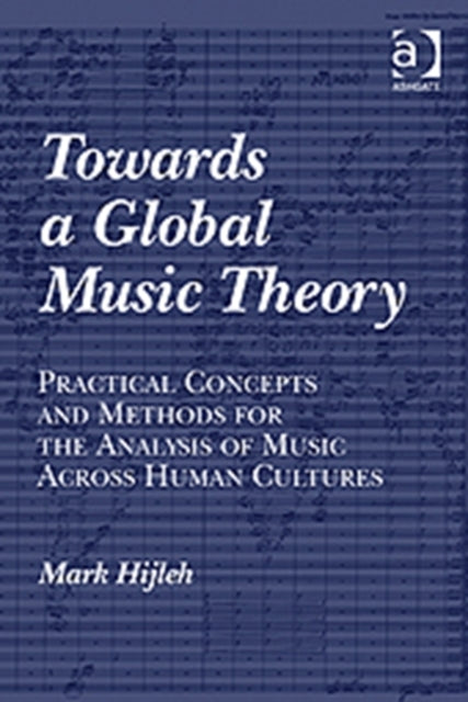 Book cover of: Towards a Global Music Theory. By: Mark Hijleh
