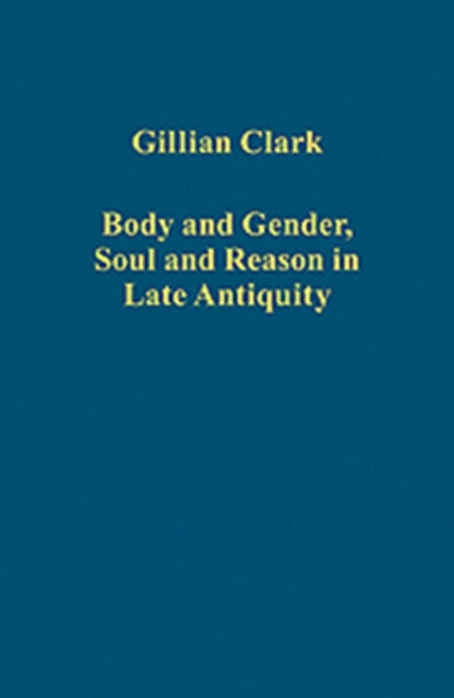 Body and Gender, Soul and Reason in Late Antiquity