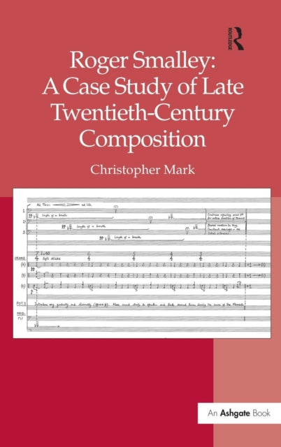 Book cover of: Roger Smalley: A Case Study of Late Twentieth-Century Composition. By: Christopher Mark