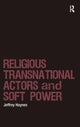 Book cover of: Religious Transnational Actors and Soft Power. By: Jeffrey Haynes