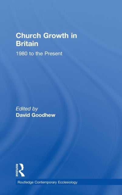 Book cover of: Church Growth in Britain. By: David Goodhew