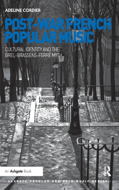 Book cover of: Post-War French Popular Music: Cultural Identity and the Brel-Brassens-Ferre Myth. By: Adeline Cordier