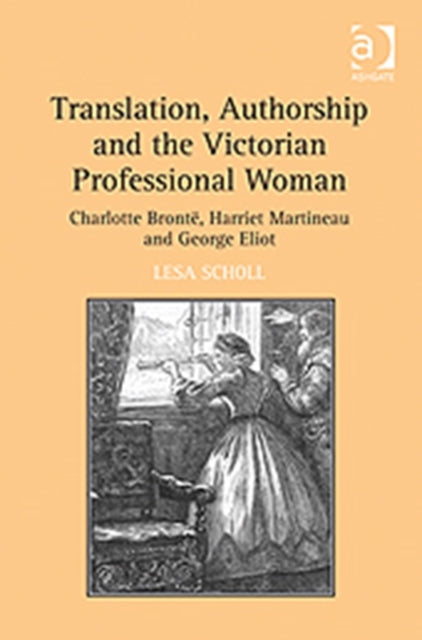 Book cover of: Translation, Authorship and the Victorian Professional Woman. By: Lesa Scholl