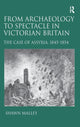 Book cover of: From Archaeology to Spectacle in Victorian Britain. By: Shawn Malley