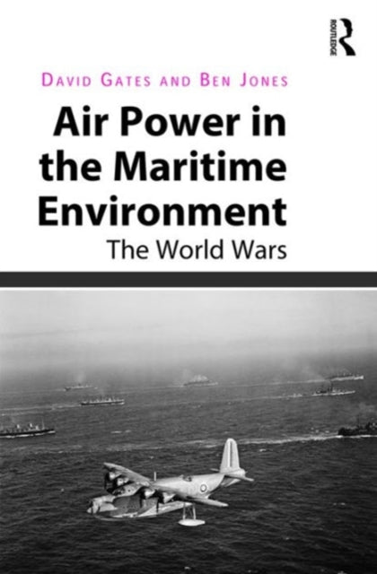 Book cover of: Air Power in the Maritime Environment. By: David Gates