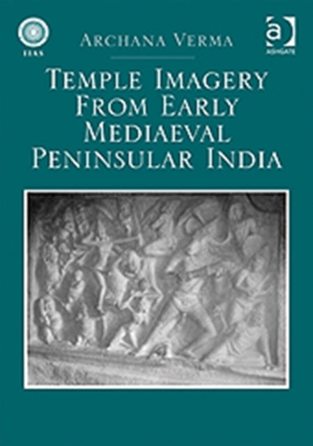 Book cover of: Temple Imagery from Early Mediaeval Peninsular India. By: Archana Verma