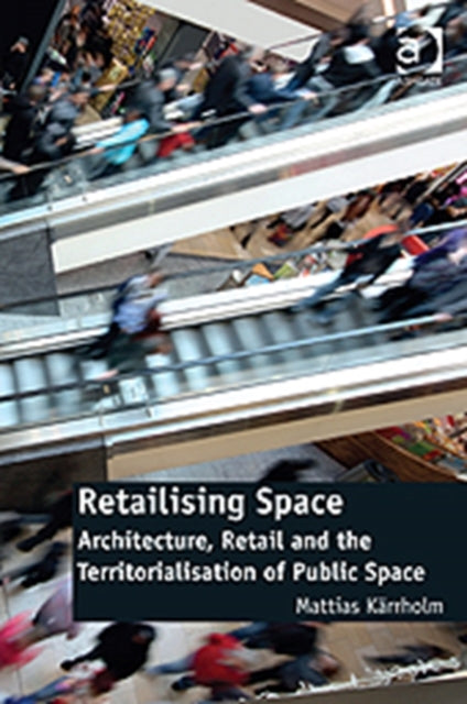 Book cover of: Retailising Space. By: Mattias Kärrholm