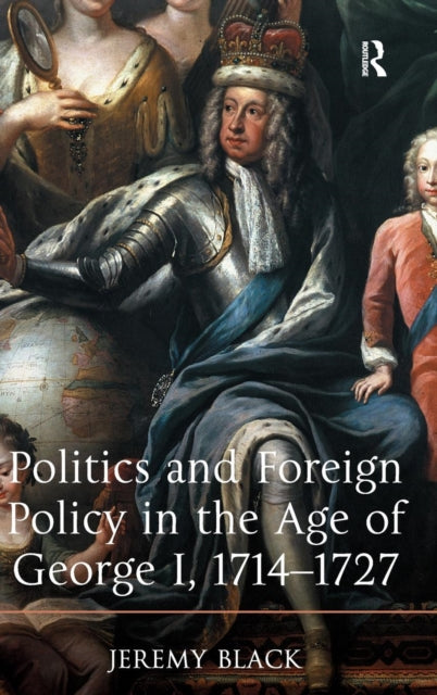 Book cover of: Politics and Foreign Policy in the Age of George I, 1714-1727. By: Jeremy Black