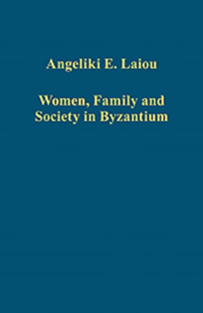 Book cover of: Women, Family and Society in Byzantium. By: Angeliki E. Laiou