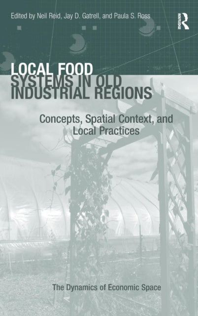 Book cover of: Local Food Systems in Old Industrial Regions. By: Neil Reid