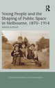 Book cover of: Young People and the Shaping of Public Space in Melbourne, 1870-1914. By: Simon Sleight