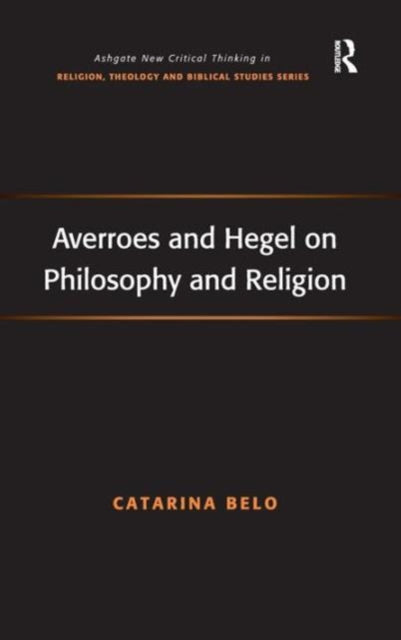 Book cover of: Averroes and Hegel on Philosophy and Religion. By: Catarina Belo