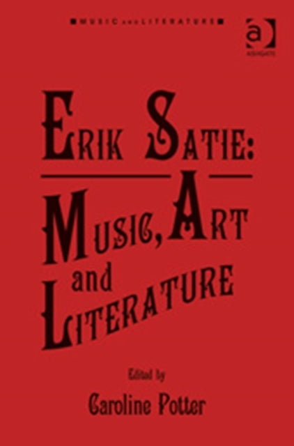 Book cover of: Erik Satie: Music, Art and Literature. By: Caroline Potter