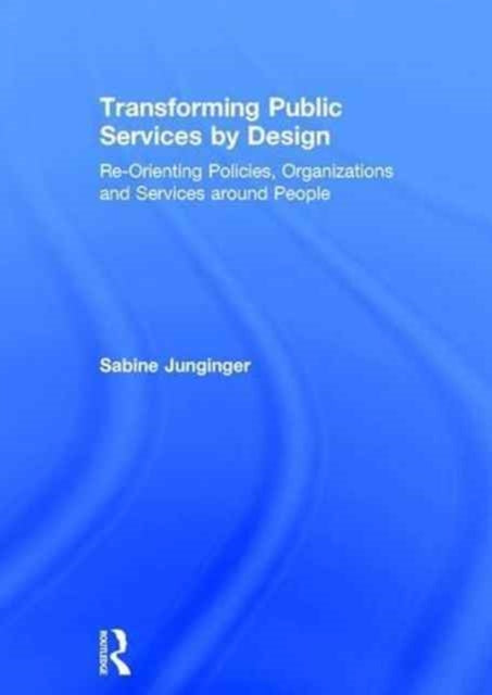 Book cover of: Transforming Public Services by Design. By: Sabine Junginger