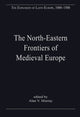 Book cover of: North-Eastern Frontiers of Medieval Europe. By: Alan V. Murray