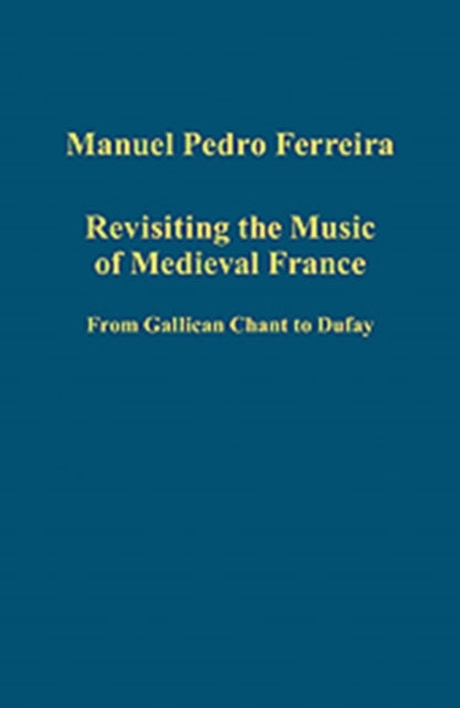 Book cover of: Revisiting the Music of Medieval France. By: Manuel Pedro Ferreira