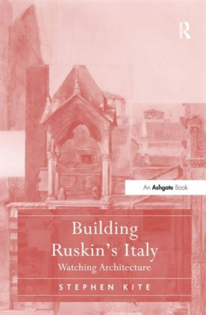Book cover of: Building Ruskin's Italy. By: Stephen Kite