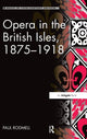 Book cover of: Opera in the British Isles, 1875-1918. By: Paul Rodmell