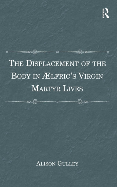 The Displacement of the Body in ??lfric's Virgin Martyr Lives