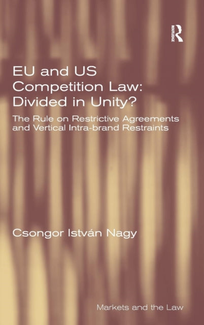 Book cover of: EU and US Competition Law: Divided in Unity?. By: Csongor István Nagy