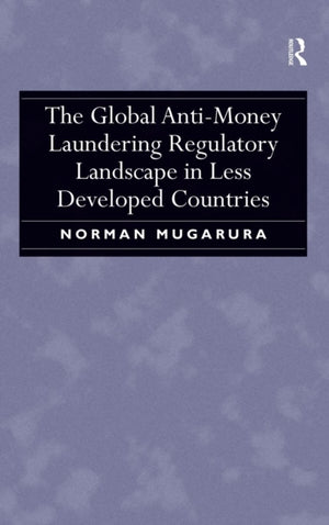 The Global Anti-Money Laundering Regulatory Landscape in Less Developed Countries