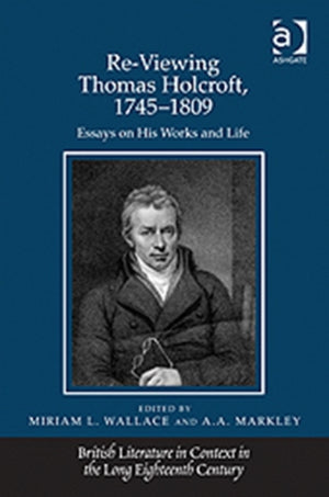 Re-Viewing Thomas Holcroft, 1745-1809