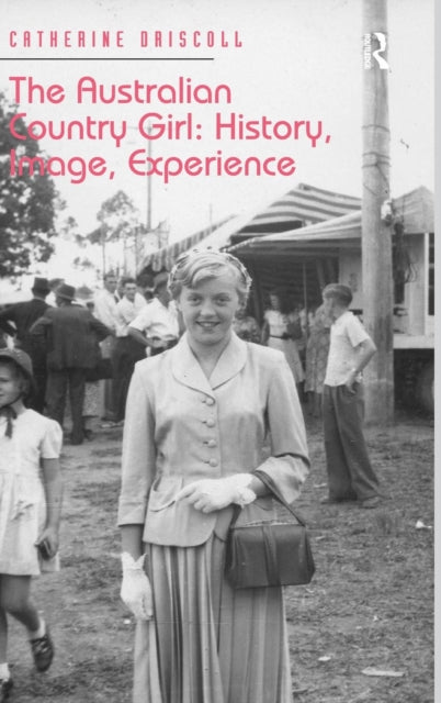 Book cover of: Australian Country Girl: History, Image, Experience. By: Catherine Driscoll